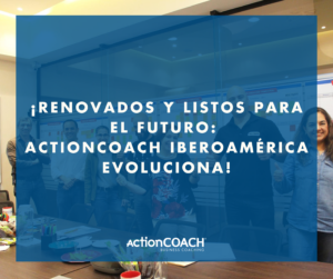 ¡Renovados y listos para el futuro: ActionCOACH Iberoamérica Evoluciona!