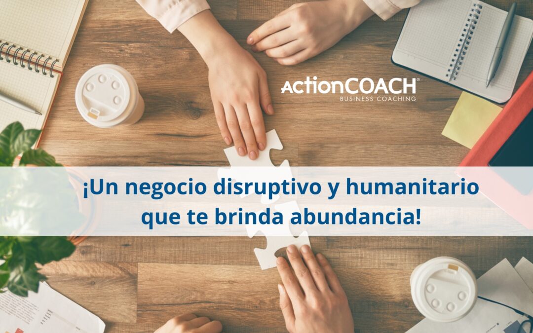 ActionCOACH: ¡Un negocio disruptivo y humanitario que te brinda abundancia